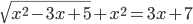 \displaystyle \sqrt{x^2-3x+5}+x^2=3x+7
