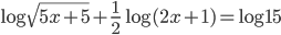 \log\sqrt{5x + 5}+\frac12\log(2x + 1)=\log 15
