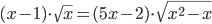 (x-1)\cdot\sqrt{x}=(5x-2)\cdot\sqrt{x^2-x}