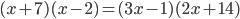 (x+7)(x-2)=(3x-1)(2x+14)