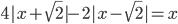 4|x+\sqrt{2}|-2|x-\sqrt{2}|=x
