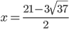 x=\frac{21-3\sqrt{37}}2