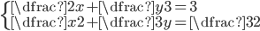 \begin{cases}\dfrac2x+\dfrac y3=3\\ \dfrac x2+\dfrac3y=\dfrac32\end{cases}