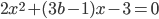 2x^2+(3b-1)x-3=0
