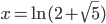 x=\ln(2+\sqrt5)