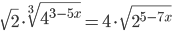 \sqrt2\cdot\sqrt[3]{4^{3-5x}}=4\cdot\sqrt{2^{5-7x}}