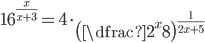 16^{\frac x{x+3}}=4\cdot\left(\dfrac{2^x}{8}\right)^{\frac1{2x+5}}