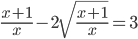 \displaystyle \frac{x+1}{x}-2\sqrt{\frac{x+1}{x}}=3