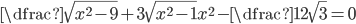 \dfrac{\sqrt{x^2-9}+3\sqrt{x^2-1}}{x^2}-\dfrac12\sqrt{3}=0