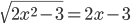 \sqrt{2x^2-3}=2x-3