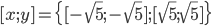 [x;y]=\{[-\sqrt5;-\sqrt5];[\sqrt5;\sqrt5]\}