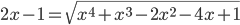 2x-1=\sqrt{x^4+x^3-2x^2-4x+1}