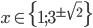 x\in\{1;3^{\pm\sqrt2}\}