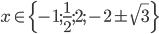x\in\{-1;\frac12;2;-2\pm\sqrt3\}